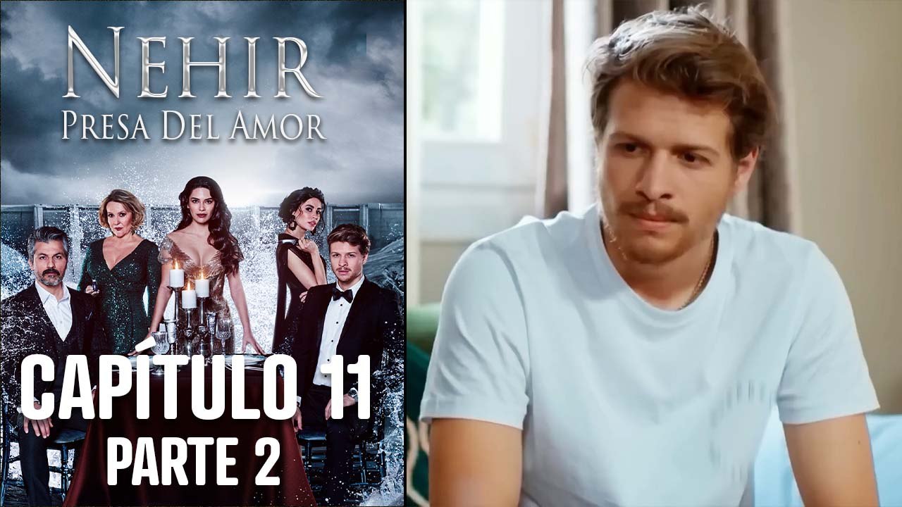 Nehir - Presa Del Amor - Capitulo 11 Parte 2