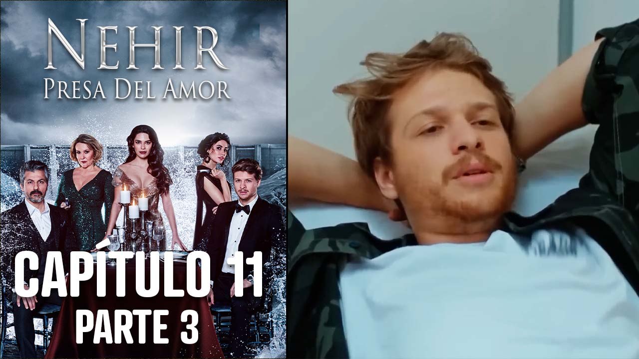 Nehir - Presa Del Amor - Capitulo 11 Parte 3