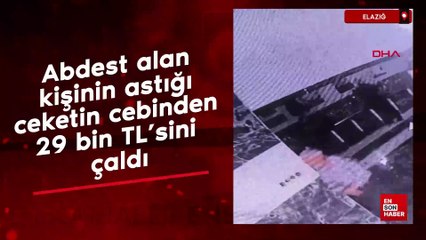 Elazığ'da abdest alan kişinin astığı ceketin cebinden 29 bin TL'sini çaldı