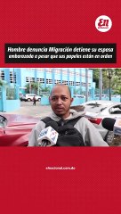 Hombre denuncia que Migración detuvo a su esposa embarazada con papeles en regla