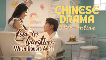 Love In Question- When doubts Arise Chinese drama ❤️ Goodshort