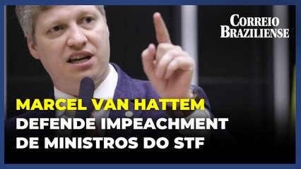 Deputado Marcel Van Hattem defende impeachment de ministros do STF