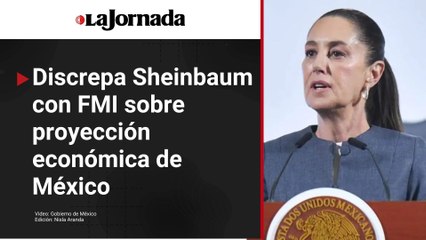 Discrepa Sheinbaum con FMI sobre proyección económica de México