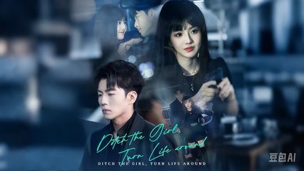 Ditch the Girl Turn Life Around Full Chinese Drama - DramaFren