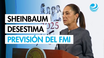Sheinbaum desestima previsión del FMI sobre recesión económica