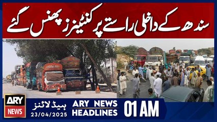 Containers stuck at Sindh's entry point | ARY News 1 AM Headlines | 23rd April 2025