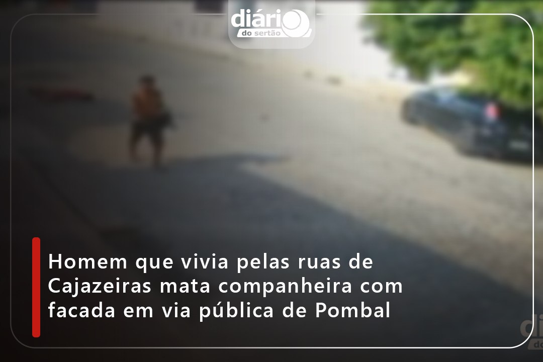 Homem que vivia pelas ruas de Cajazeiras mata companheira com facada em via pública de Pombal