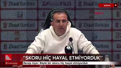 Recep Uçar: Böyle bir skoru hiç hayal etmiyorduk