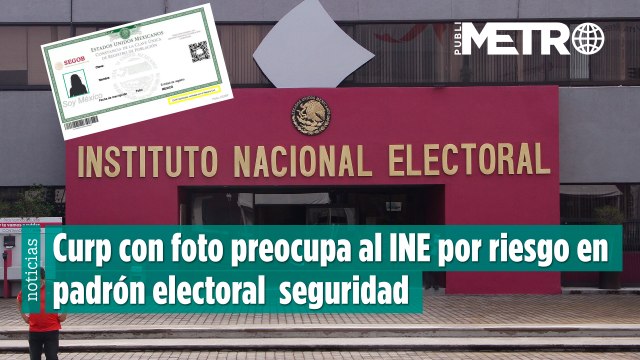 Nueva CURP con huellas y fotografía preocupa al INE: advierten riesgos para el padrón electoral
