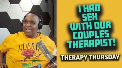 Therapy Thursday: Going To Couple's Therapy And Sleeping With The Therapist!