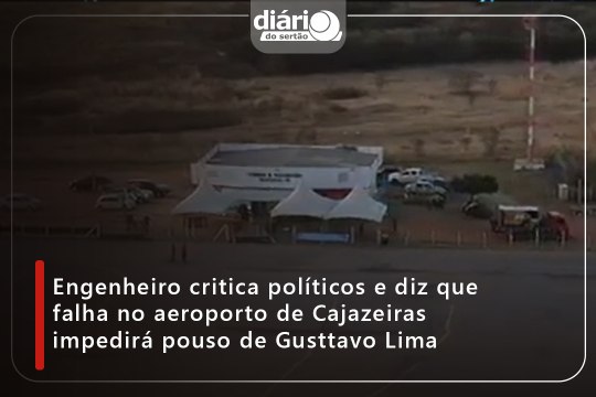 Engenheiro critica políticos e diz que falha no aeroporto de Cajazeiras impedirá pouso de Gusttavo Lima