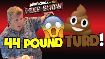 Peep Show: 44 Pound Turd!