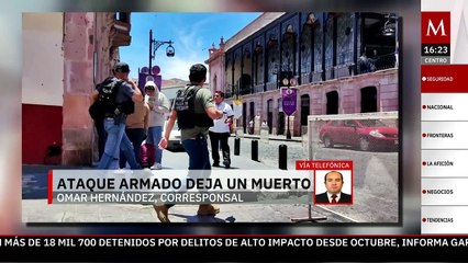 Ataque armado en el Centro Histórico de Zacatecas deja una persona muerta