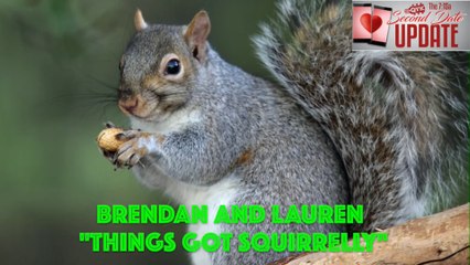 Second Date Update - Things Got Squirrelly