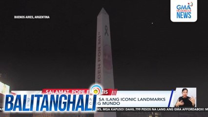 Pope Francis, inalala sa ilang iconic landmarks sa iba't ibang panig ng mundo | Balitanghali