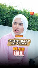Episod 24 - Fateema Give Up Jadi Bomba? | Hey, Kita Lain!