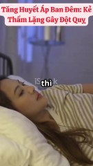Tăng Huyết Áp Ban Đêm Kẻ Thầm Lặng Gây Đột Quỵ