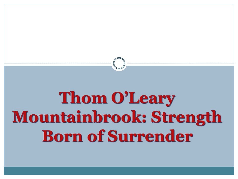 Thom O’Leary Mountainbrook: Strength Born of Surrender