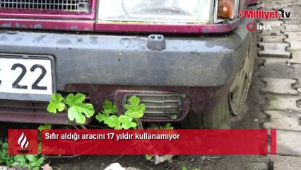 Sıfır aldığı aracını 17 yıldır kullanamıyor