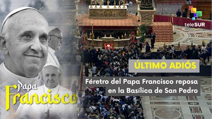 El cuerpo del Papa Francisco ya reposa en la Basílica de San Pedro