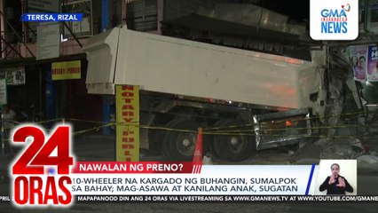 10-wheeler na kargado ng buhangin, sumalpok sa bahay; Mag-asawa at kanilang anak, sugatan | 24 Oras