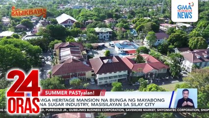 Mga heritage mansion na bunga ng mayabong na sugar industry, masisilayan sa Silay City | 24 Oras