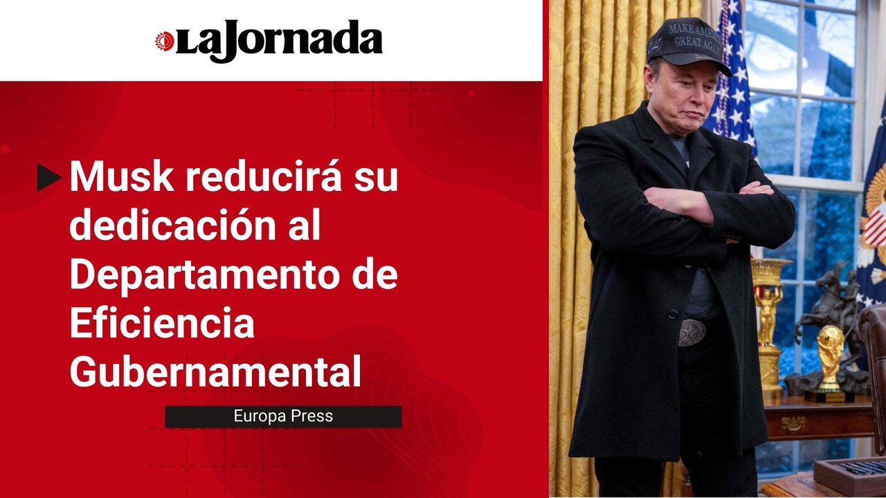 Musk reducirá a partir de mayo su dedicación al Departamento de Eficiencia Gubernamental