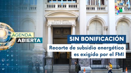 Agenda Abierta 23-04: Hogares argentinos dejan de recibir subsidios