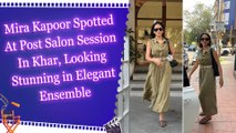 Mira Kapoor Spotted At Post Salon Session In Khar, Looking Stunning in Elegant Ensemble