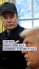 Elon Musk reduces work in U.S. government to return to Tesla
