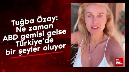 Tuğba Özay: Ne zaman ABD gemisi gelse Türkiye’de bir şeyler oluyor