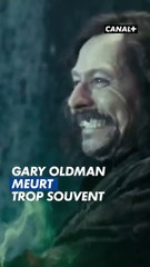 Ça suffit de briser nos petits coeurs en tuant Gary Oldman à chaque fois, en fait.