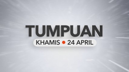 Tumpuan Khamis – 24 April 2025