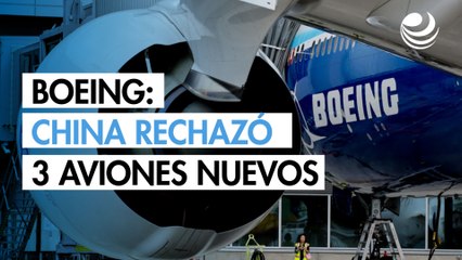 Boeing confirma que China ya rechazó el envío de 3 aviones nuevos en medio de la guerra comercial