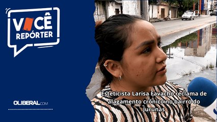Esteticista Larisa Favacho reclama de alagamento crônico no bairro do Jurunas