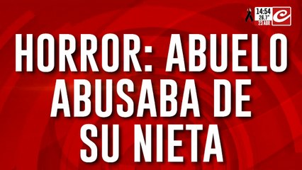 Abuelo abusaba de mi nieta: "Lo hice porque ella se tiraba arriba mío"