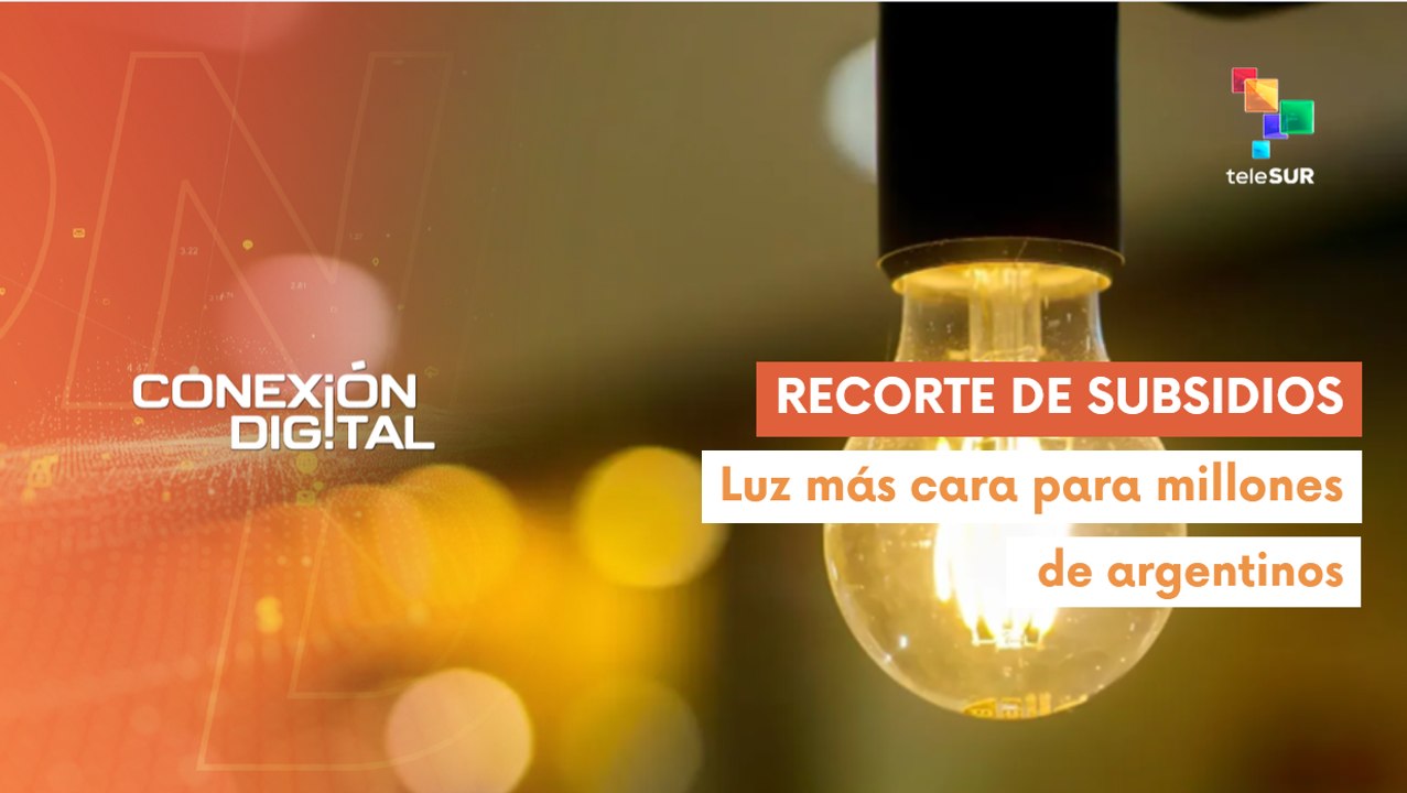 Conexión Digital 23-04 Argentinos pierden subsidios en tarifas eléctricas