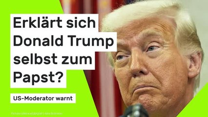 Erklärt sich Donald Trump selbst zum Papst?
