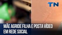 Mãe agride filha e posta vídeo em rede social