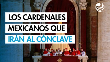 Estos son los cardenales mexicanos que irán al cónclave para elegir al nuevo Papa