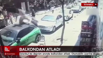İstanbul'da deprem anında balkondan atladı: Otomobilin üzerine düştü