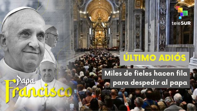 Miles de feligreses dan la despedida al Papa Francisco