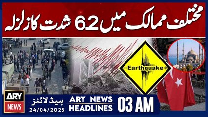 6.2 magnitude earthquake hits various countries | ARY News 3 AM Headlines | 24th April 2025