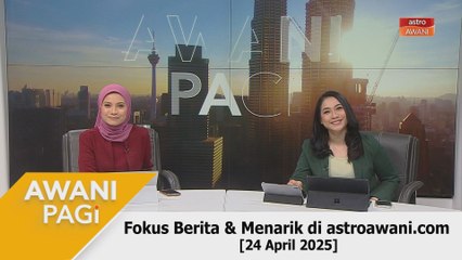AWANI Pagi: Berita tumpuan & menarik di astroawani.com [24 April 2025]