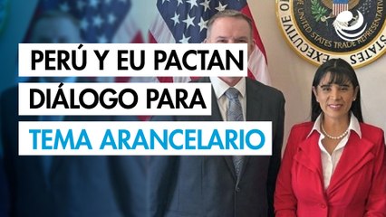 Perú y EU pactan diálogo para tema arancelario