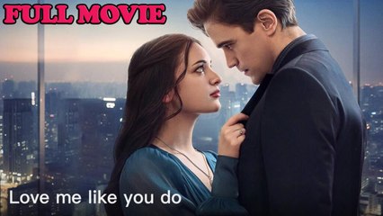 Love Me Like You Do - Full Movie 🎬