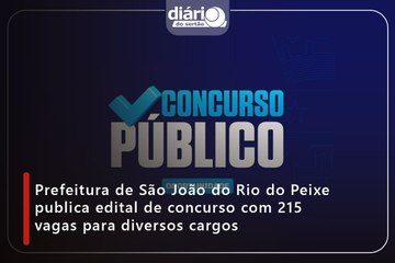 Prefeitura de São João do Rio do Peixe publica edital de concurso com 215 vagas para diversos cargos