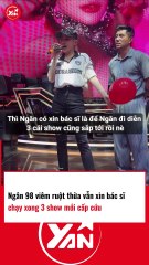Ngân 98 viêm ruột thừa nhưng chạy show xong mới đi cấp cứu