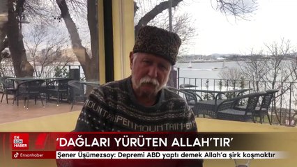 Şener Üşümezsoy: Depremi ABD yaptı demek Allah'a şirk koşmaktır