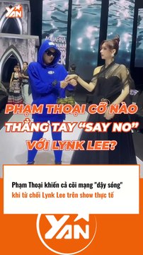 Phạm Thoại khiến dân mạng dậy sóng khi từ chối Lynk Lee trên show thực tế